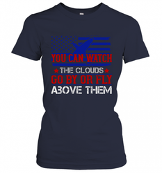 You can watch the clouds go by or fly above them 01 Women's T-Shirt