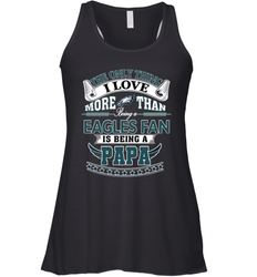 NFL The Only Thing I Love More Than Being A Philadelphia Eagles Fan Is Being A Papa Football Women's Racerback Tank