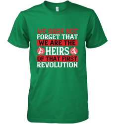 We dare not forget that we are the heirs of that first revolution 01 Men's Premium T-Shirt