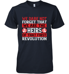 We dare not forget that we are the heirs of that first revolution 01 Men's Premium T-Shirt Men's Premium T-Shirt - HHHstores