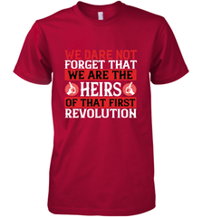 We dare not forget that we are the heirs of that first revolution 01 Men's Premium T-Shirt Men's Premium T-Shirt - HHHstores