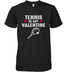 Tennis Is My Valentine Funny Gift For Women Men's Premium T-Shirt Men's Premium T-Shirt - HHHstores