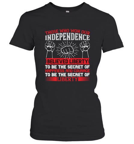 Those who won our independence believed liberty to be the secret of happiness and courage to be the secret of liberty 01 Women's T-Shirt Women's T-Shirt / Black / XS Women's T-Shirt - HHHstores