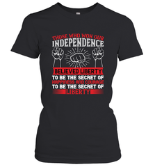Those who won our independence believed liberty to be the secret of happiness and courage to be the secret of liberty 01 Women's T-Shirt Women's T-Shirt - HHHstores
