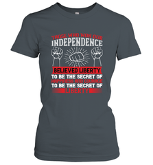 Those who won our independence believed liberty to be the secret of happiness and courage to be the secret of liberty 01 Women's T-Shirt Women's T-Shirt - HHHstores
