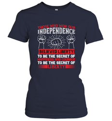 Those who won our independence believed liberty to be the secret of happiness and courage to be the secret of liberty 01 Women's T-Shirt