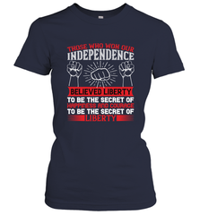 Those who won our independence believed liberty to be the secret of happiness and courage to be the secret of liberty 01 Women's T-Shirt Women's T-Shirt - HHHstores