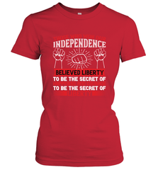 Those who won our independence believed liberty to be the secret of happiness and courage to be the secret of liberty 01 Women's T-Shirt Women's T-Shirt - HHHstores