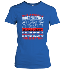 Those who won our independence believed liberty to be the secret of happiness and courage to be the secret of liberty 01 Women's T-Shirt Women's T-Shirt - HHHstores
