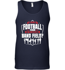 Why Is The Football Team On The Band Field Funny Marching Men's Tank Top Men's Tank Top - HHHstores