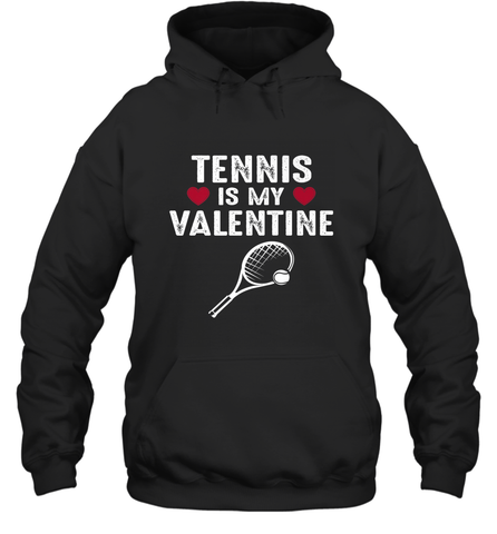 Tennis Is My Valentine Funny Gift For Women Hooded Sweatshirt Hooded Sweatshirt / Black / S Hooded Sweatshirt - HHHstores