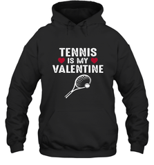 Tennis Is My Valentine Funny Gift For Women Hooded Sweatshirt Hooded Sweatshirt - HHHstores
