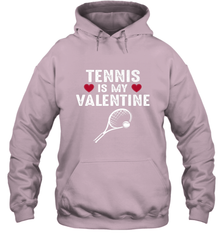 Tennis Is My Valentine Funny Gift For Women Hooded Sweatshirt Hooded Sweatshirt - HHHstores