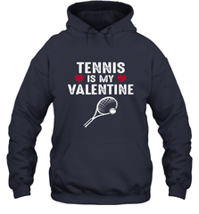Tennis Is My Valentine Funny Gift For Women Hooded Sweatshirt Hooded Sweatshirt - HHHstores