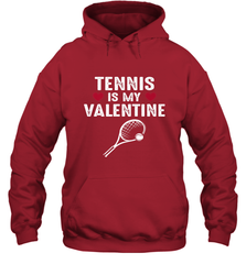 Tennis Is My Valentine Funny Gift For Women Hooded Sweatshirt Hooded Sweatshirt - HHHstores