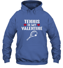 Tennis Is My Valentine Funny Gift For Women Hooded Sweatshirt Hooded Sweatshirt - HHHstores