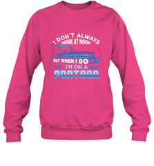 I Don't Always Drink At Noon But When I Do I'm On A Pontoon Crewneck Sweatshirt Crewneck Sweatshirt - HHHstores