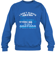 I Don't Always Drink At Noon But When I Do I'm On A Pontoon Crewneck Sweatshirt Crewneck Sweatshirt - HHHstores