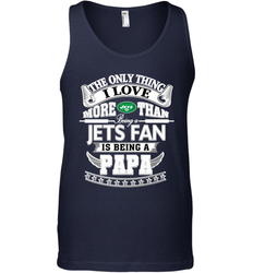 NFL The Only Thing I Love More Than Being A New York Jets Fan Is Being A Papa Football Men's Tank Top