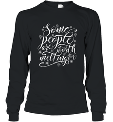 Some People Are Worth Melting For Long Sleeve T-Shirt