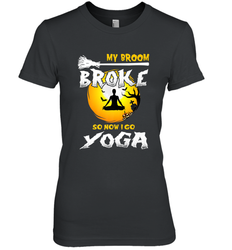 My Broom Broke So Now I Go Yoga Funny Halloween Costume Gift Women's Premium T-Shirt