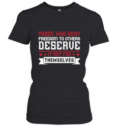 Those who deny freedom to others deserve it not for themselves 01 Women's T-Shirt