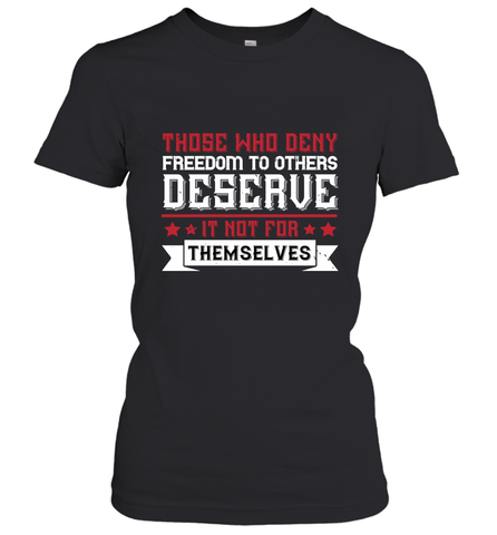 Those who deny freedom to others deserve it not for themselves 01 Women's T-Shirt Women's T-Shirt / Black / XS Women's T-Shirt - HHHstores