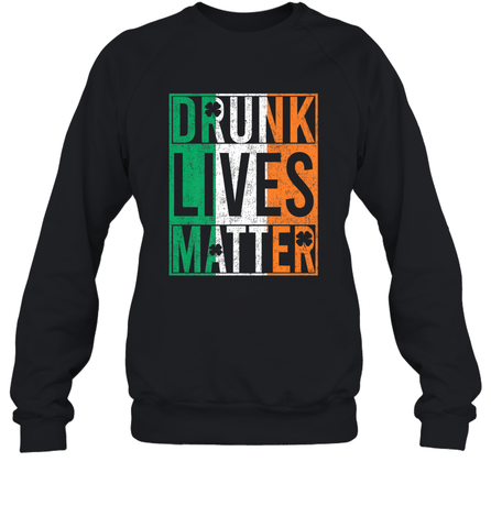 Drunk Lives Matter Irish Flag St Patricks Day Crewneck Sweatshirt Crewneck Sweatshirt / Black / S Crewneck Sweatshirt - HHHstores