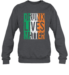 Drunk Lives Matter Irish Flag St Patricks Day Crewneck Sweatshirt Crewneck Sweatshirt - HHHstores