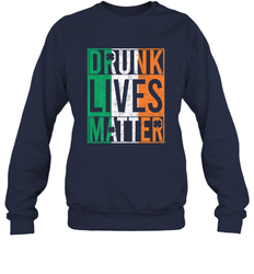 Drunk Lives Matter Irish Flag St Patricks Day Crewneck Sweatshirt