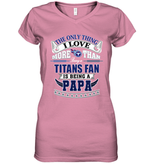 NFL The Only Thing I Love More Than Being A Tennessee Titans Fan Is Being A Papa Football Women's V-Neck T-Shirt Women's V-Neck T-Shirt - HHHstores