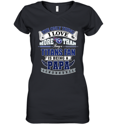 NFL The Only Thing I Love More Than Being A Tennessee Titans Fan Is Being A Papa Football Women's V-Neck T-Shirt