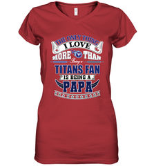 NFL The Only Thing I Love More Than Being A Tennessee Titans Fan Is Being A Papa Football Women's V-Neck T-Shirt Women's V-Neck T-Shirt - HHHstores