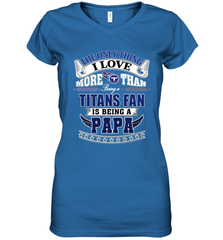 NFL The Only Thing I Love More Than Being A Tennessee Titans Fan Is Being A Papa Football Women's V-Neck T-Shirt Women's V-Neck T-Shirt - HHHstores