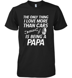 The only thing I love more than Cars is Being a Papa Funny Men's Premium T-Shirt