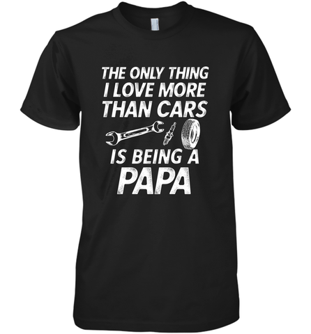 The only thing I love more than Cars is Being a Papa Funny Men's Premium T-Shirt Men's Premium T-Shirt / Black / XS Men's Premium T-Shirt - HHHstores