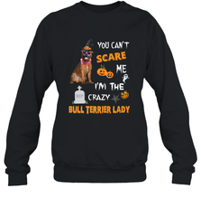 YOU CAN'T SCARE ME I'M THE CRAZY BULL TERRIER LADY SHIRT Crewneck Sweatshirt Crewneck Sweatshirt - HHHstores