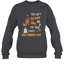 YOU CAN'T SCARE ME I'M THE CRAZY BULL TERRIER LADY SHIRT Crewneck Sweatshirt Crewneck Sweatshirt - HHHstores