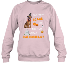 YOU CAN'T SCARE ME I'M THE CRAZY BULL TERRIER LADY SHIRT Crewneck Sweatshirt Crewneck Sweatshirt - HHHstores