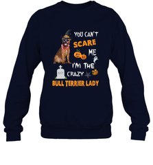 YOU CAN'T SCARE ME I'M THE CRAZY BULL TERRIER LADY SHIRT Crewneck Sweatshirt Crewneck Sweatshirt - HHHstores