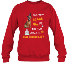 YOU CAN'T SCARE ME I'M THE CRAZY BULL TERRIER LADY SHIRT Crewneck Sweatshirt Crewneck Sweatshirt - HHHstores