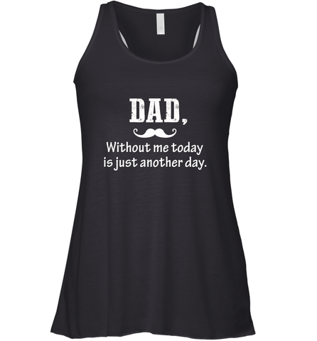 Dad without me to day is just another day Happy Fathers Day Women's Racerback Tank Women's Racerback Tank / Black / XS Women's Racerback Tank - HHHstores