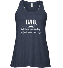 Dad without me to day is just another day Happy Fathers Day Women's Racerback Tank Women's Racerback Tank - HHHstores