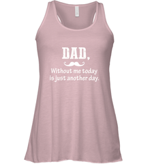Dad without me to day is just another day Happy Fathers Day Women's Racerback Tank Women's Racerback Tank - HHHstores