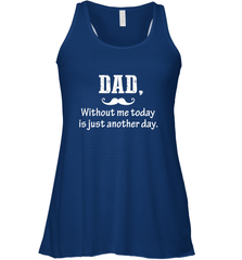 Dad without me to day is just another day Happy Fathers Day Women's Racerback Tank Women's Racerback Tank - HHHstores