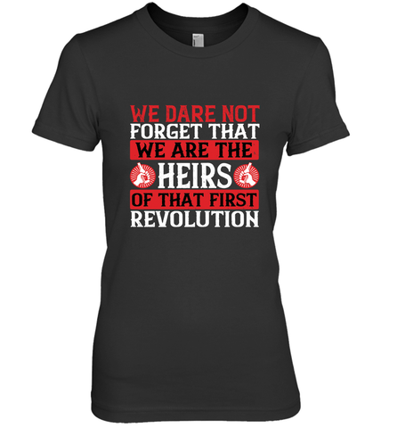 We dare not forget that we are the heirs of that first revolution 01 Women's Premium T-Shirt Women's Premium T-Shirt / Black / XS Women's Premium T-Shirt - HHHstores