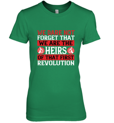 We dare not forget that we are the heirs of that first revolution 01 Women's Premium T-Shirt