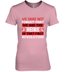 We dare not forget that we are the heirs of that first revolution 01 Women's Premium T-Shirt Women's Premium T-Shirt - HHHstores