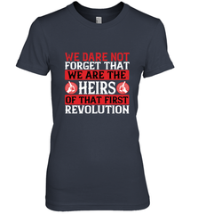 We dare not forget that we are the heirs of that first revolution 01 Women's Premium T-Shirt Women's Premium T-Shirt - HHHstores