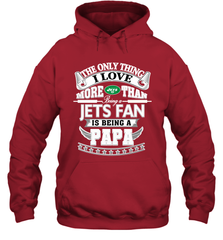 NFL The Only Thing I Love More Than Being A New York Jets Fan Is Being A Papa Football Hooded Sweatshirt Hooded Sweatshirt - HHHstores